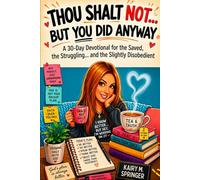 Thou Shalt Not… But You Did Anyway: A 30-Day Devotional for the Saved, the Struggling… and the Slightly Disobedient