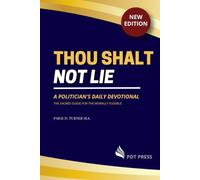 Thou Shalt Not Lie: A Politician's Daily Devotional: A Sacred Guide for the Morally Flexible