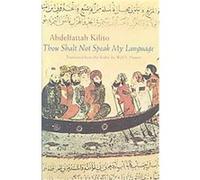 Thou Shalt Not Speak My Language, Modern Middle East Literature in Translation Series Abdelfattah Kilito (Auteur)