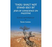 Thou Shalt Not Stand Idly By: Jews of Conscience on Palestine