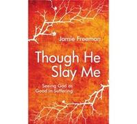 Though He Slay Me: Seeing God As Good In Suffering (Paperback) Jamie Freeman, (Auteur)