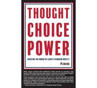 Thought Choice Power: Charting The Course Of Liberty In Modern Society