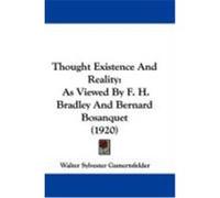 Thought Existence and Reality: As Viewed by F. H. Bradley and Bernard Bosanquet (1920) Gamertsfelder, Walter Sylvester (Auteur)