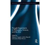 Thought Experiments In Science, Philosophy, And The Arts (Routledge Studies In The Philosophy Of Science) (Hardcover) James Robert Brown, Melanie Frappier, Letitia Meynell (Auteur)
