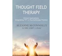 Thought Field Therapy: Clinical Applications: Integrating Tapping in Psychotherapy