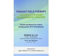 Thought Field Therapy: The Definitive Guide for Successful Practice - [Livre en VO] Robin Ellis (Auteur)
