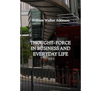 Thought-Force in Business and Everyday Life