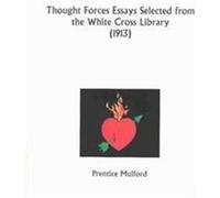 Thought Forces Essays Selected from the White Cross Library1913 Prentice Mulford (Auteur)