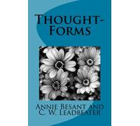 Thought-Forms by Annie Besant and C. W. Leadbeater: Thought-Forms by Annie Besant and C. W. Leadbeater