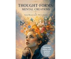 THOUGHT-FORMS: , Mental Creations, Illustrated Edition with Updated, Realistic Images