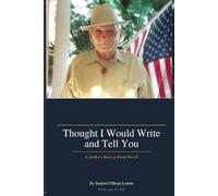 Thought I Would Write and Tell You: A Soldier's Story of World War II