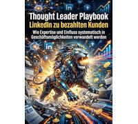 Thought Leader Playbook: LinkedIn zu bezahlten Kunden: Wie Expertise und Einfluss systematisch in Geschäftsmöglichkeiten verwandelt werden