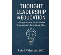 Thought Leadership in Education: A Comprehensive Exploration of Transformative Educational Ideas