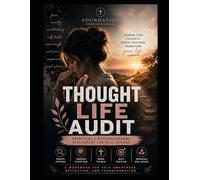 Thought Life Audit A Deep Spiritual + Psychological Workbook for Examining the Inner Life (Women): Identifying Patterns. Confronting Distortions. Rebuilding the Mind with Truth.
