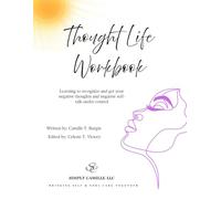 Thought Life Workbook: Learning to recognize and get your negative thoughts and negative self-talk under control