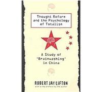 Thought Reform and the Psychology of Totalism Robert Jay Lifton (Auteur)