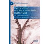 Thought-Shaping, Enactivism, and Embodied Habits of Mind: The Shape of Lives to Come