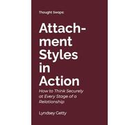 Thought Swaps: Attachment Styles in Action: How to Think Securely at Every Stage of a Relationship