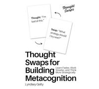 Thought Swaps for Building Metacognition: Learn Faster, Work Smarter, and Think More Strategically