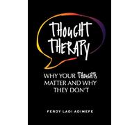 Thought Therapy: Why Your Thoughts Matter and Why They Don’t