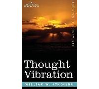 Thought Vibration Or, The Law Of Attraction In The Thought World