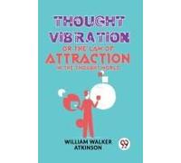Thought Vibration Or The Law Of Attraction In The Thought World