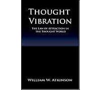 Thought Vibration Or The Law Of Attraction In The Thought World