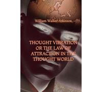 Thought Vibration or the Law of Attraction in the Thought World