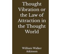 Thought Vibration or the Law of Attraction in the Thought World (Annotated)
