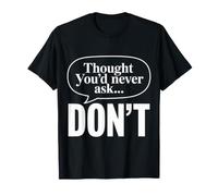 Thought You'd Never Ask… Don't Retour Sarcastique - T-Shirt
