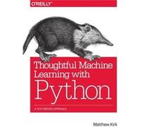 Thoughtful Machine Learning with Python by Matthew Kirk Matthew Kirk, (Auteur)