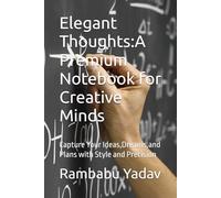 Thoughtful Scribbles: A Notebook for Dreamers and Doers: Capture Your Ideas,Dreams,and Plans with Style and Precision