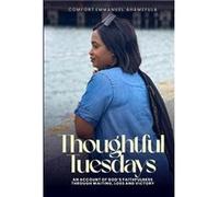 Thoughtful Tuesdays An account of Gods faithfulness through waiting loss and victory. - Comfort Emmanuel Ahamefula - Amazon Digital Services LLC KDP - Liv Comfort Emmanuel AhamefulaComfort Emmanuel Ah
