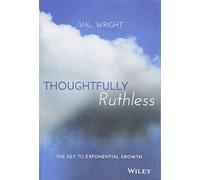 Thoughtfully Ruthless: The Key to Exponential Growth