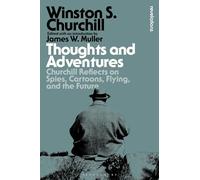 Thoughts and Adventures: Churchill Reflects on Spies, Cartoons, Flying and the Future