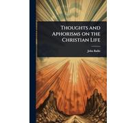 Thoughts and Aphorisms on the Christian Life