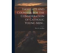 Thoughts And Counsels, For The Consideration Of Catholic Young Men ..