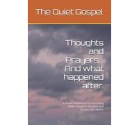 Thoughts and Prayers... And what happened after.: A Prayer Notebook for recording Bible Thoughts, Insights and Prayers for others.