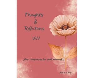 Thoughts and Reflections Vol 1: Your companion for quiet moments