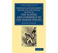 Thoughts and Sentiments on the Evil and Wicked Traffic of the Slavery and Commerce of the Human Species by Ottobah Cugoano Ottobah Cugoano (Auteur)