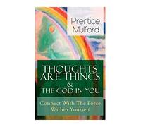 Thoughts Are Things & The God In You - Connect With The Force Within Yourself
