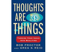 Thoughts Are Things: Turning Your Ideas Into Realities