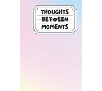 Thoughts Between Moments: A Modern Writing Notebook for Daily Reflections, Ideas and Gentle Planning