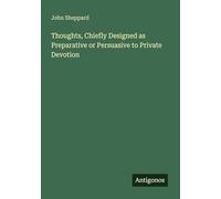 Thoughts, Chiefly Designed as Preparative or Persuasive to Private Devotion