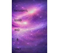 Thoughts; Good, Bad & Ugly