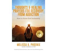 Thoughts & Healing Prayers For Recovery From Addiction: How to Know God Intimately