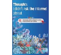 Thoughts I Didn't Ask the Internet About: because some answers come from within not online.: 120-page lined journal for teens & thinkers- perfect for ... unplugged thoughts. By S. M. Eins Noteberg.