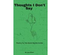 Thoughts I Don't Say: Poetry for the Quiet Battles Inside