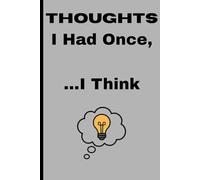 Thoughts I Had Once, ...I Think: A Journal for Fleeting Brilliance and Fuzzy Memories. A great gift for forgetful friends, co-workers and family.