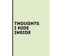 Thoughts I Hide Inside: A Private Journal for Unspoken Feelings, Quiet Reflections, and Inner Healing